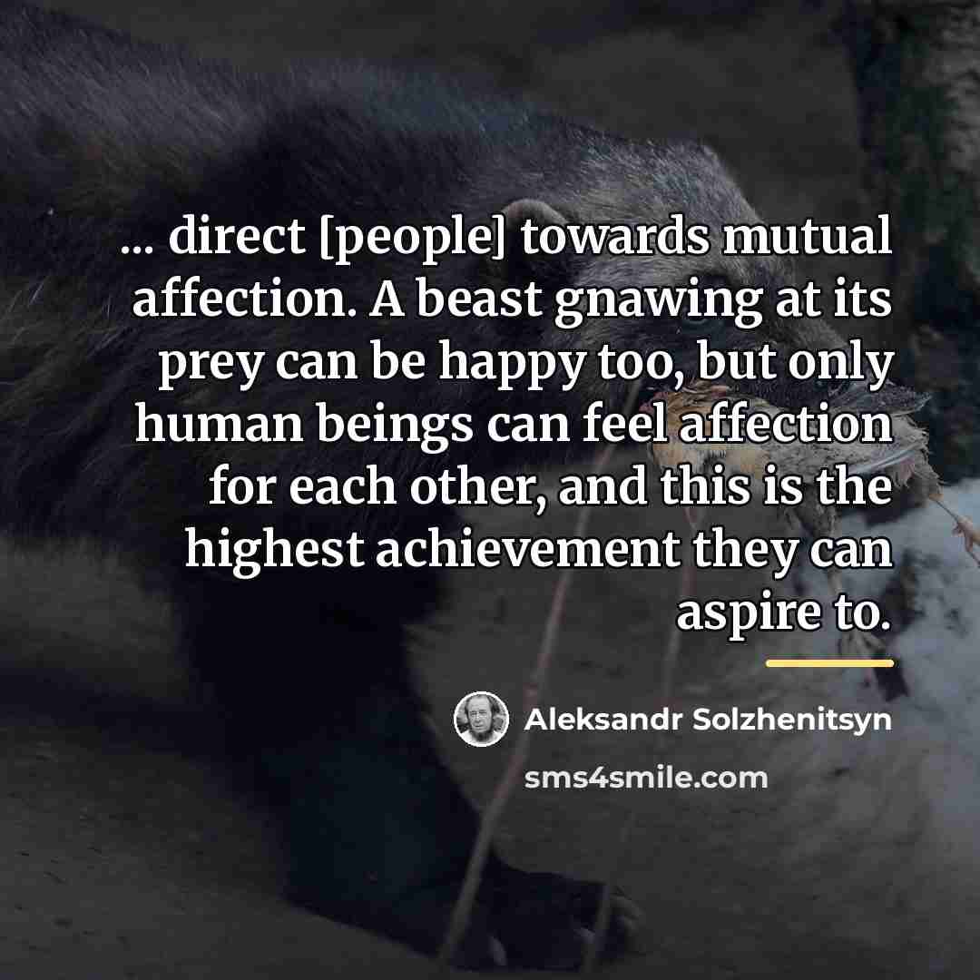 “... direct [people] towards mutual affection. A beast gnawing at…” quote by Aleksandr Solzhenitsyn