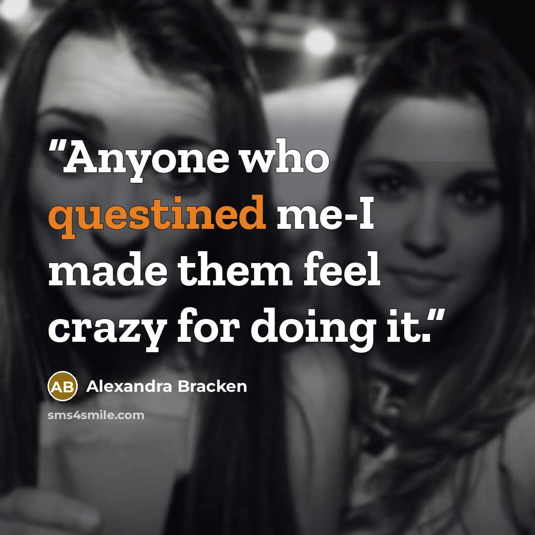 “Anyone who questined me-I made them feel crazy for doing it.” quote by Alexandra Bracken