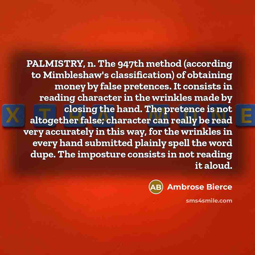 “PALMISTRY, n. The 947th method (according to Mimbleshaw's classification) of…” quote by Ambrose Bierce