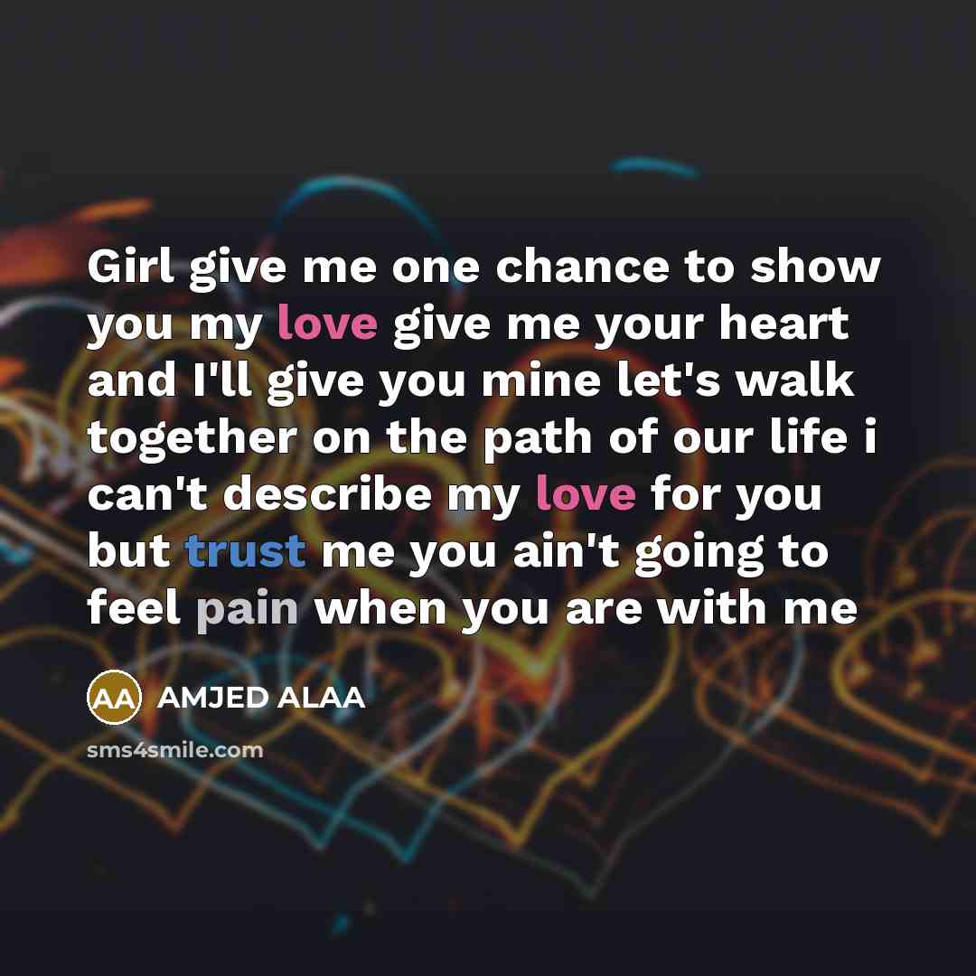 “Girl give me one chance to show you my love…” quote by AMJED ALAA