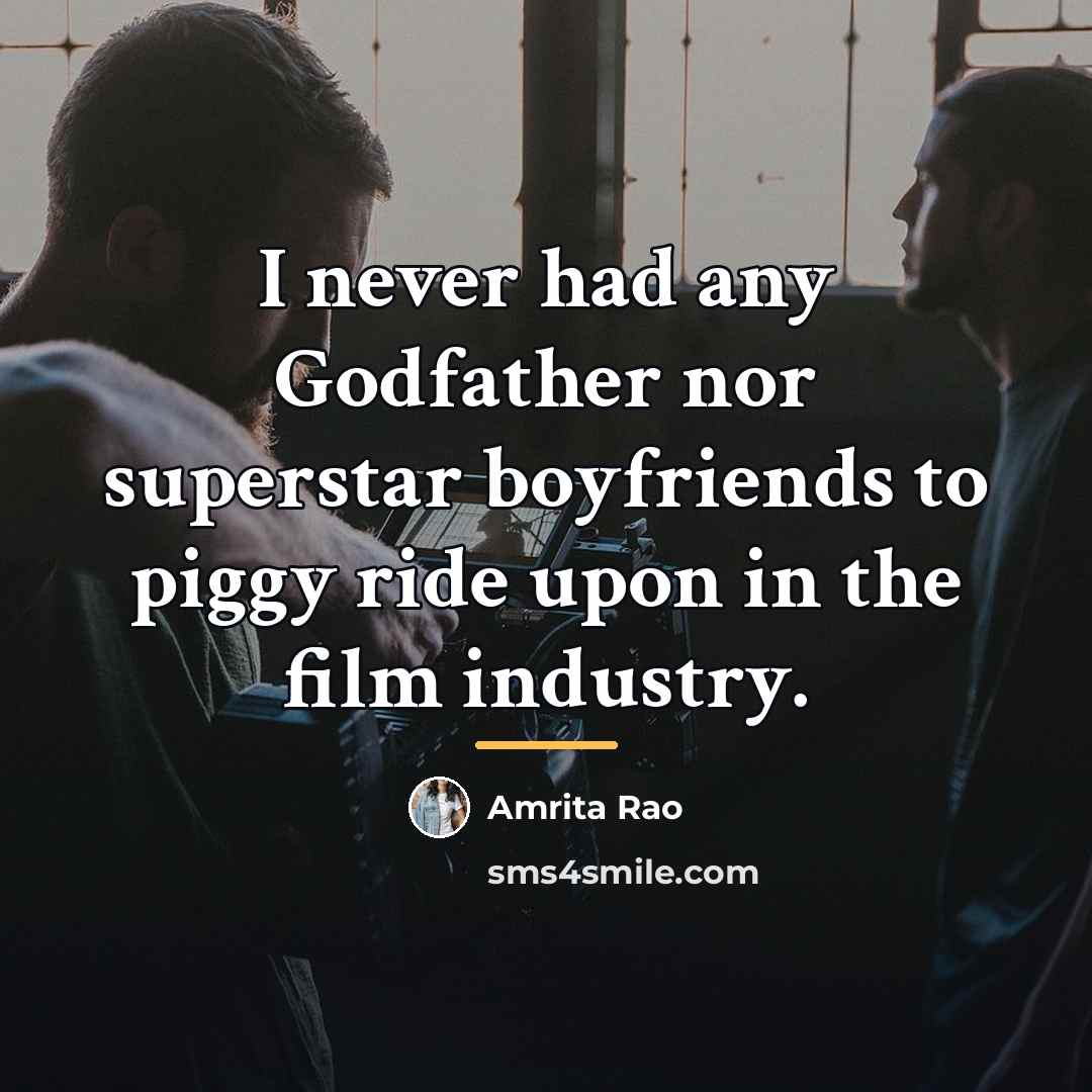 “I never had any Godfather nor superstar boyfriends to piggy…” quote by Amrita Rao