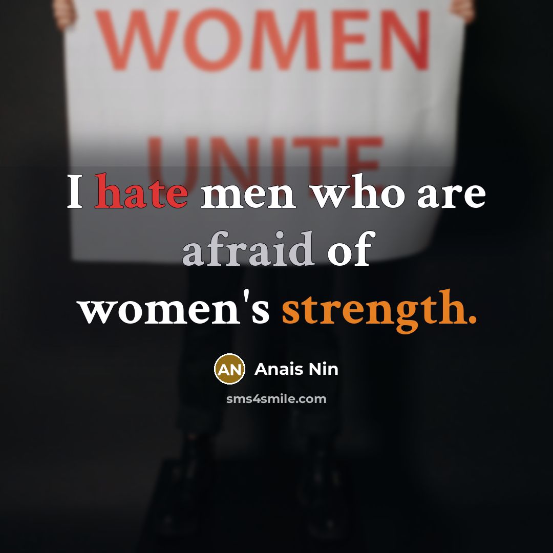 “I hate men who are afraid of women's strength.…” quote by Anais Nin