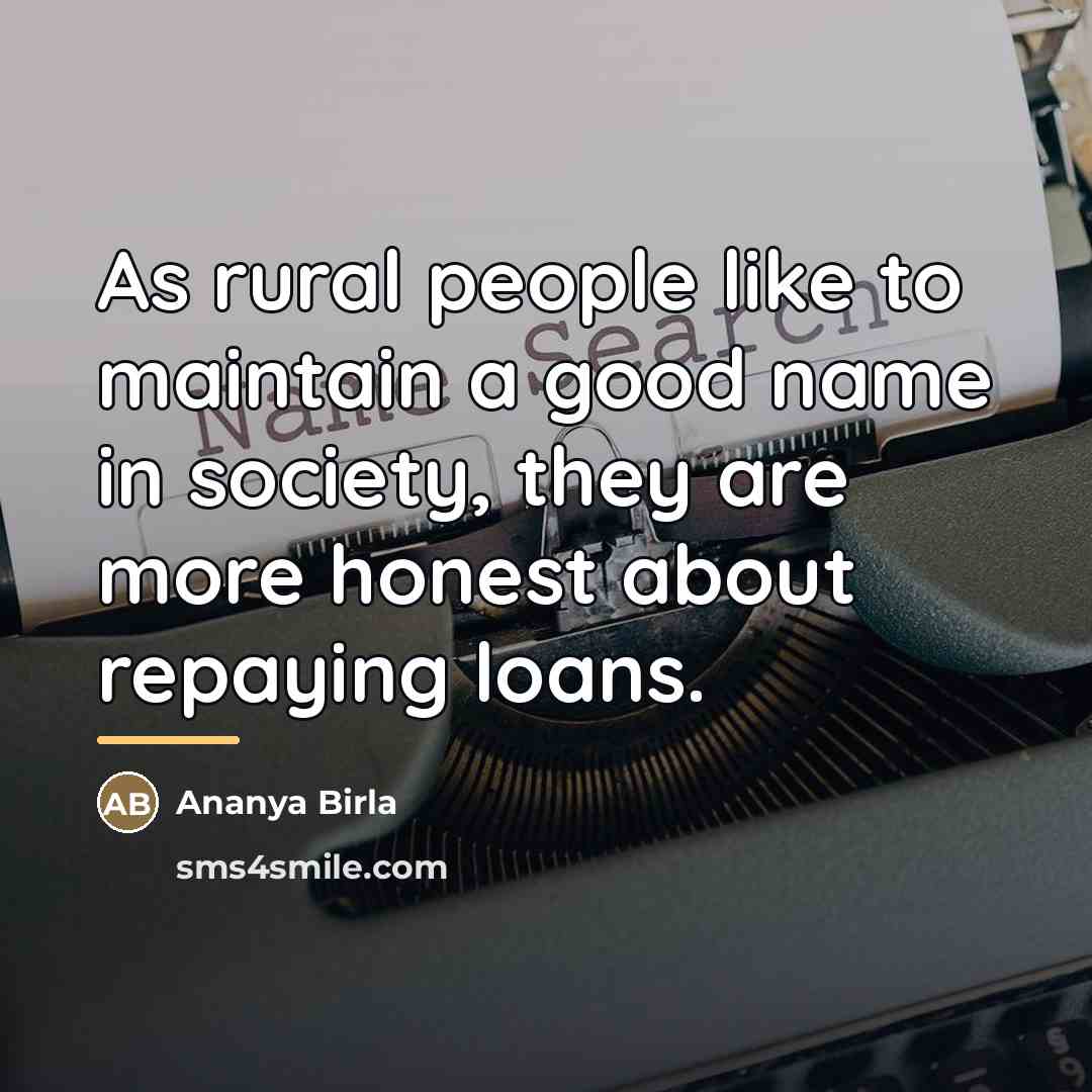 “As rural people like to maintain a good name in…” quote by Ananya Birla