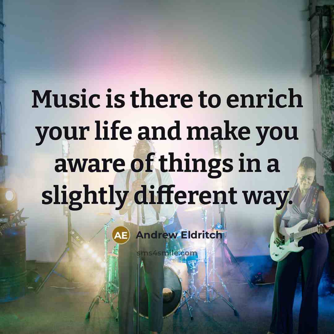 “Music is there to enrich your life and make you…” quote by Andrew Eldritch