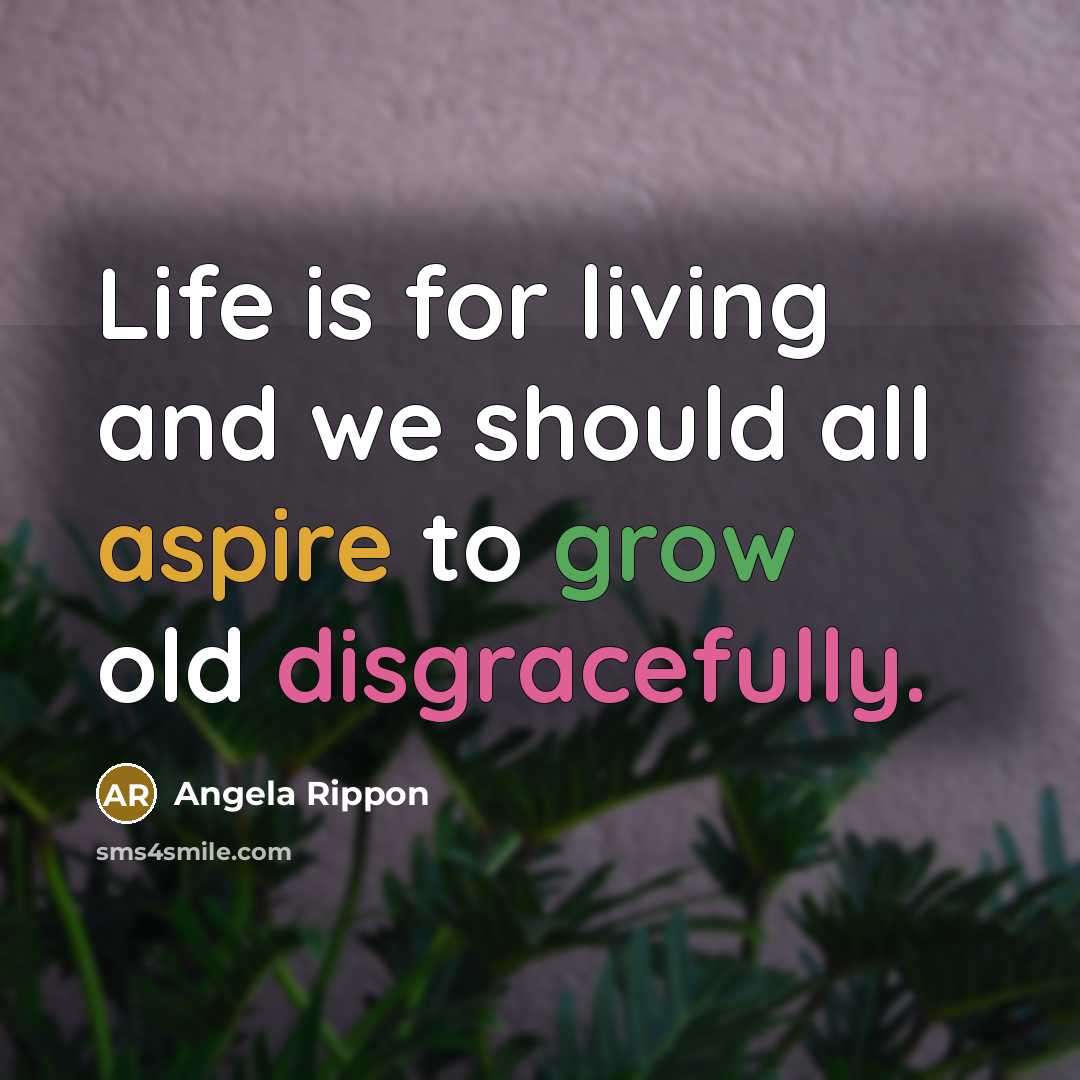 “Life is for living and we should all aspire to…” quote by Angela Rippon
