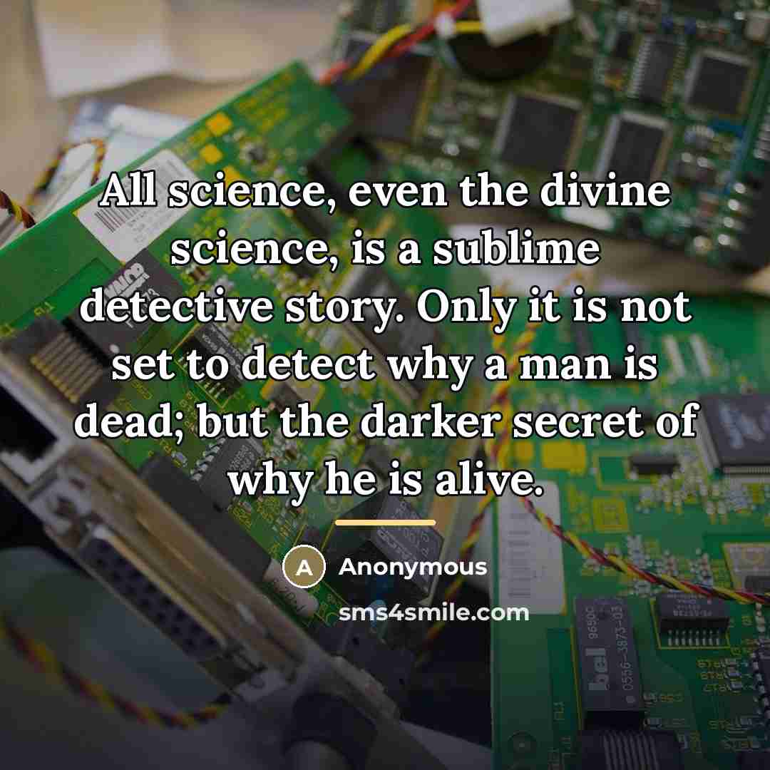 “All science, even the divine science, is a sublime detective…” quote by Anonymous