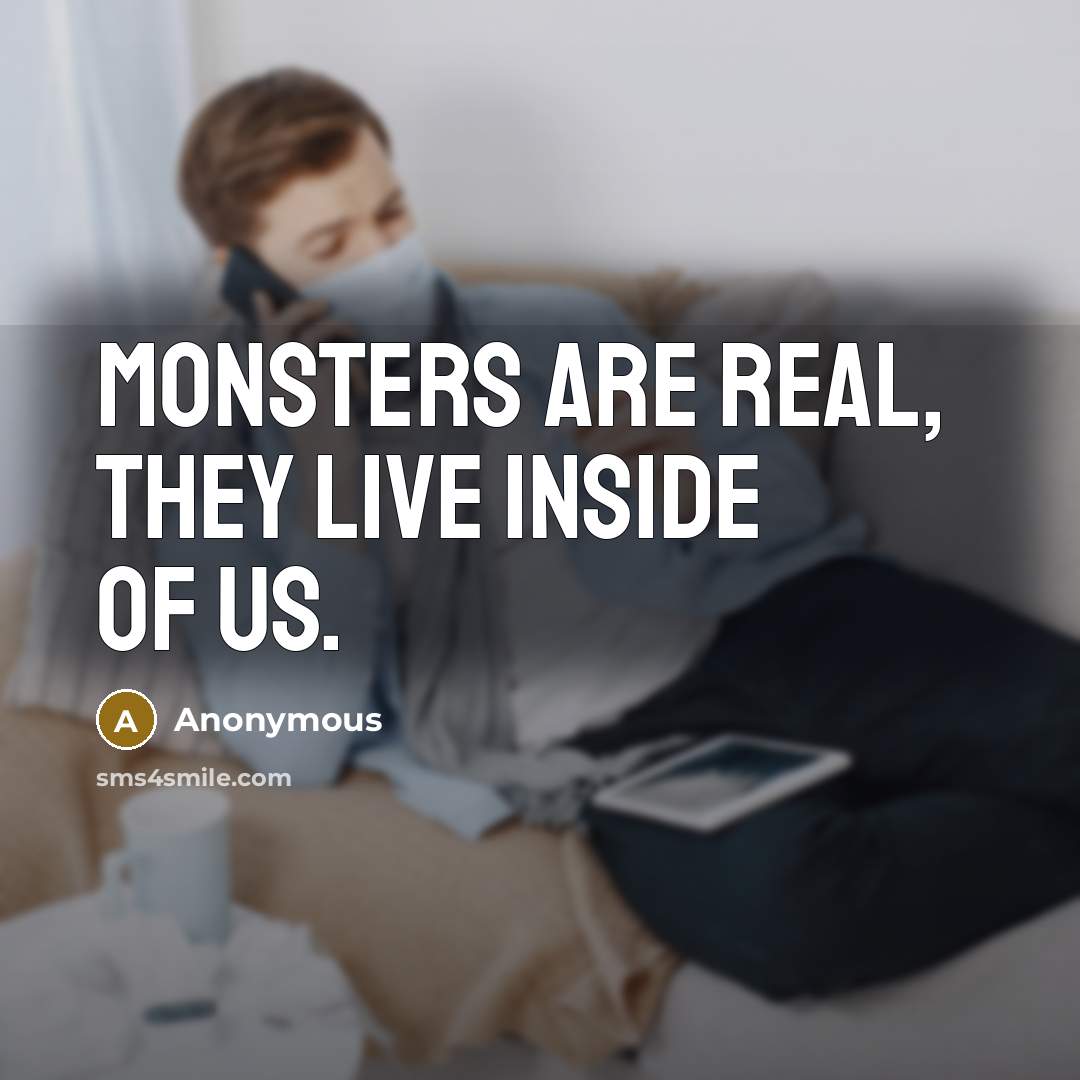 “Monsters are real, they live inside of us.…” quote by Anonymous