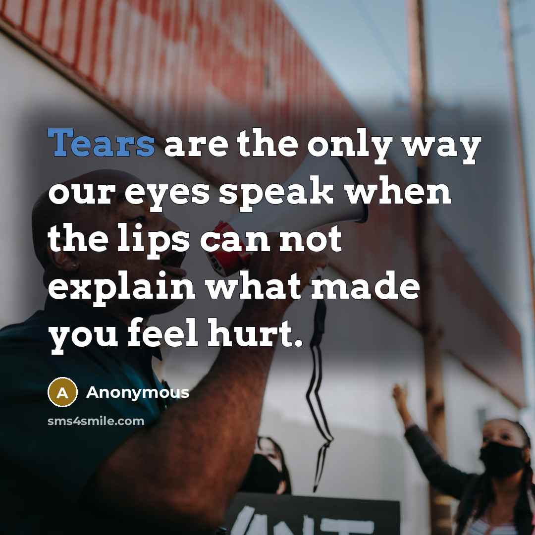 “Tears are the only way our eyes speak when the…” quote by Anonymous