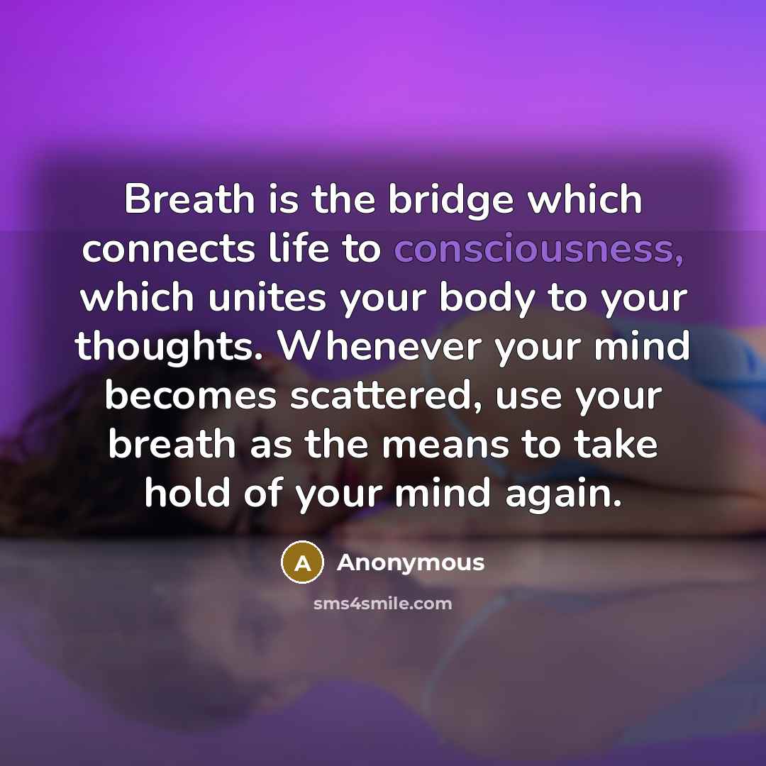 “Breath is the bridge which connects life to consciousness, which…” quote by Anonymous