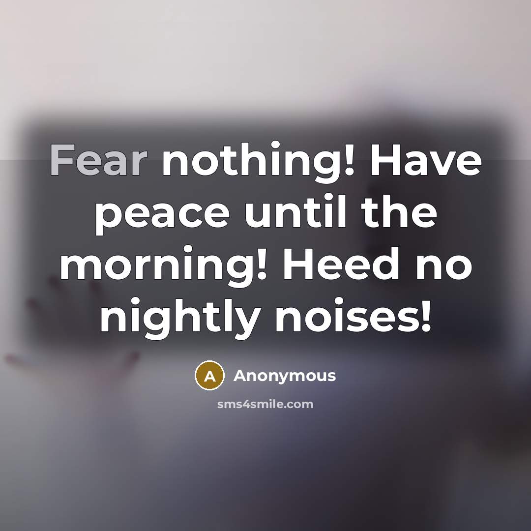 “Fear nothing! Have peace until the morning! Heed no nightly…” quote by Anonymous