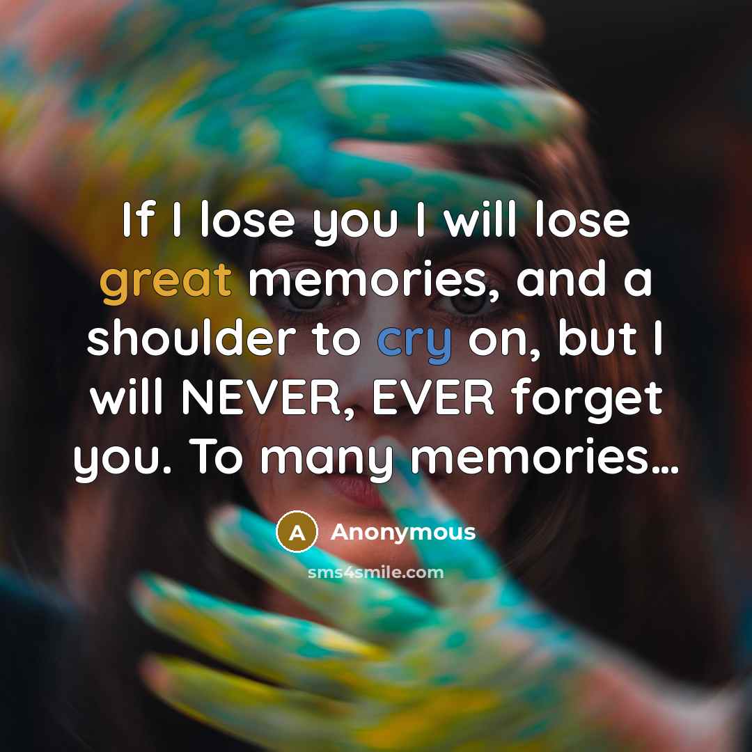 “If I lose you I will lose great memories, and…” quote by Anonymous