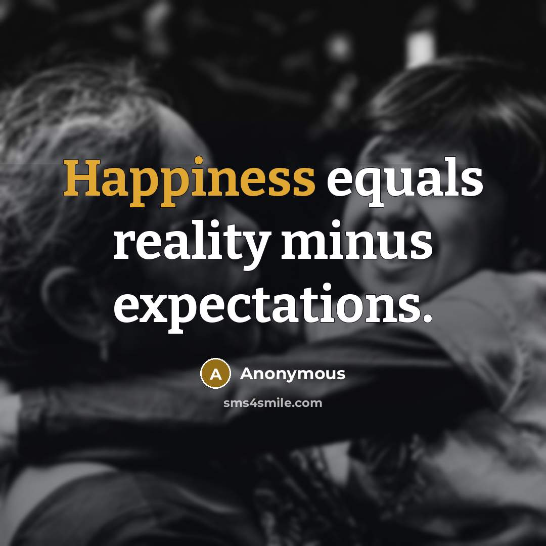 “Happiness equals reality minus expectations.…” quote by Anonymous