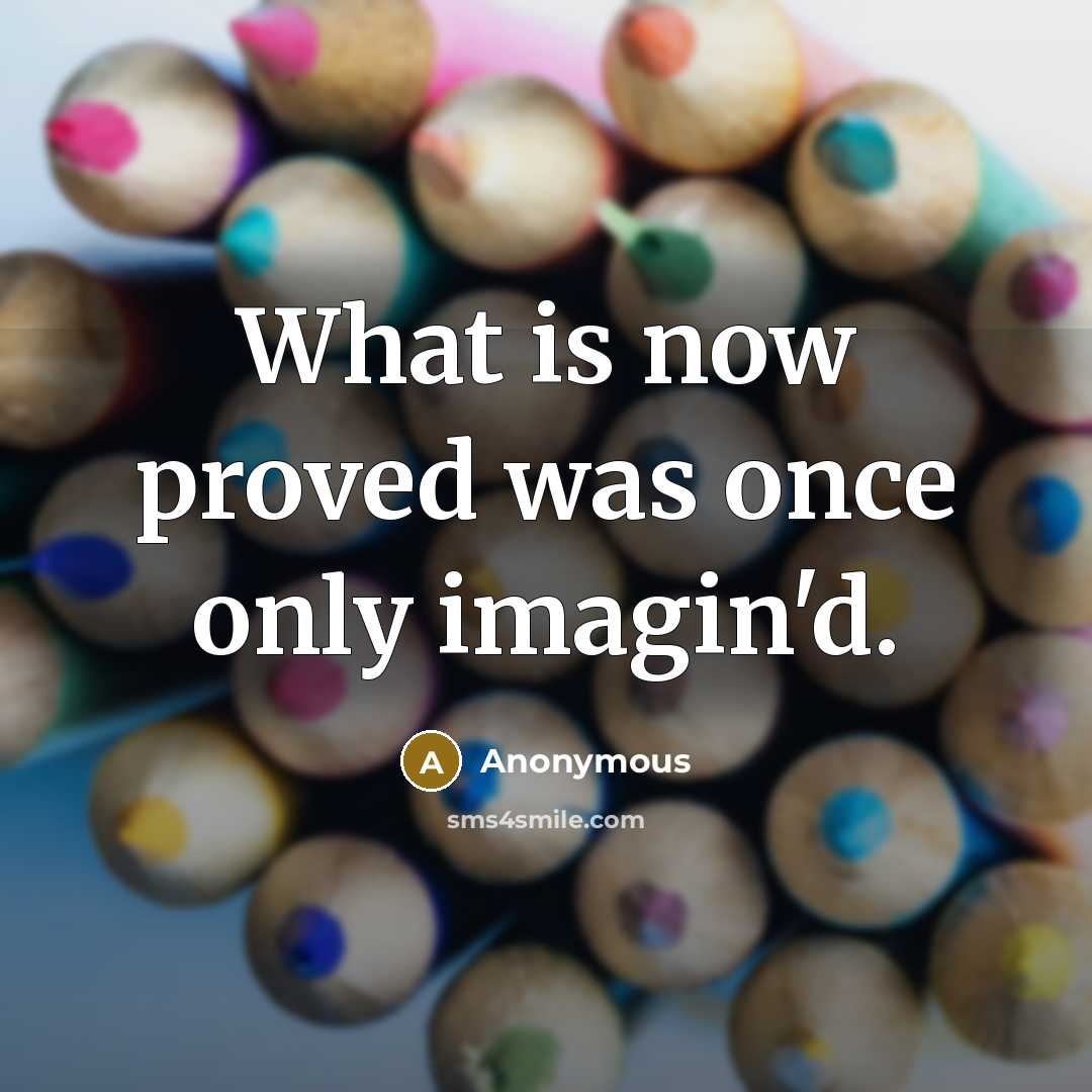 “What is now proved was once only imagin'd.…” quote by Anonymous