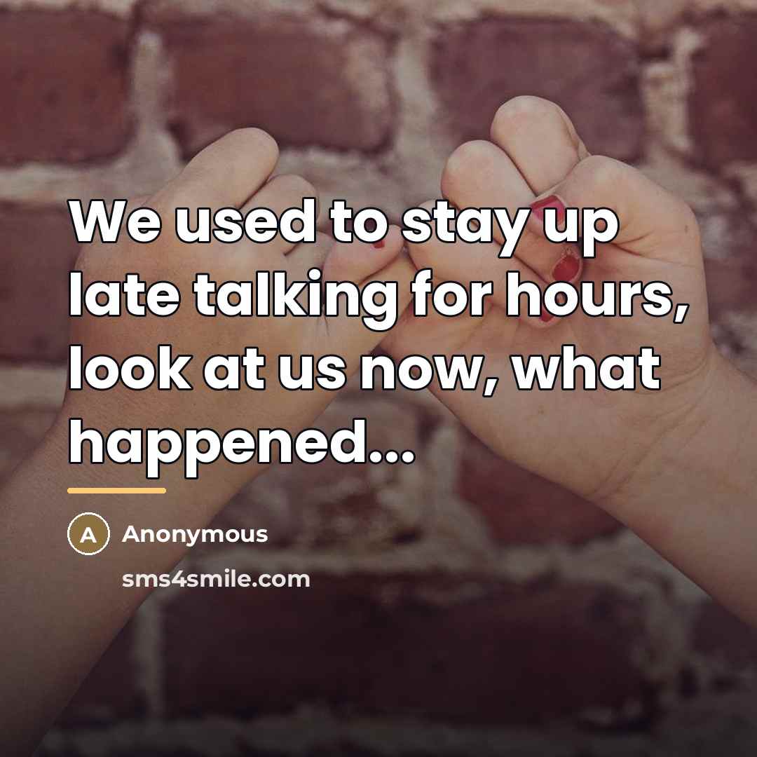 “We used to stay up late talking for hours, look…” quote by Anonymous