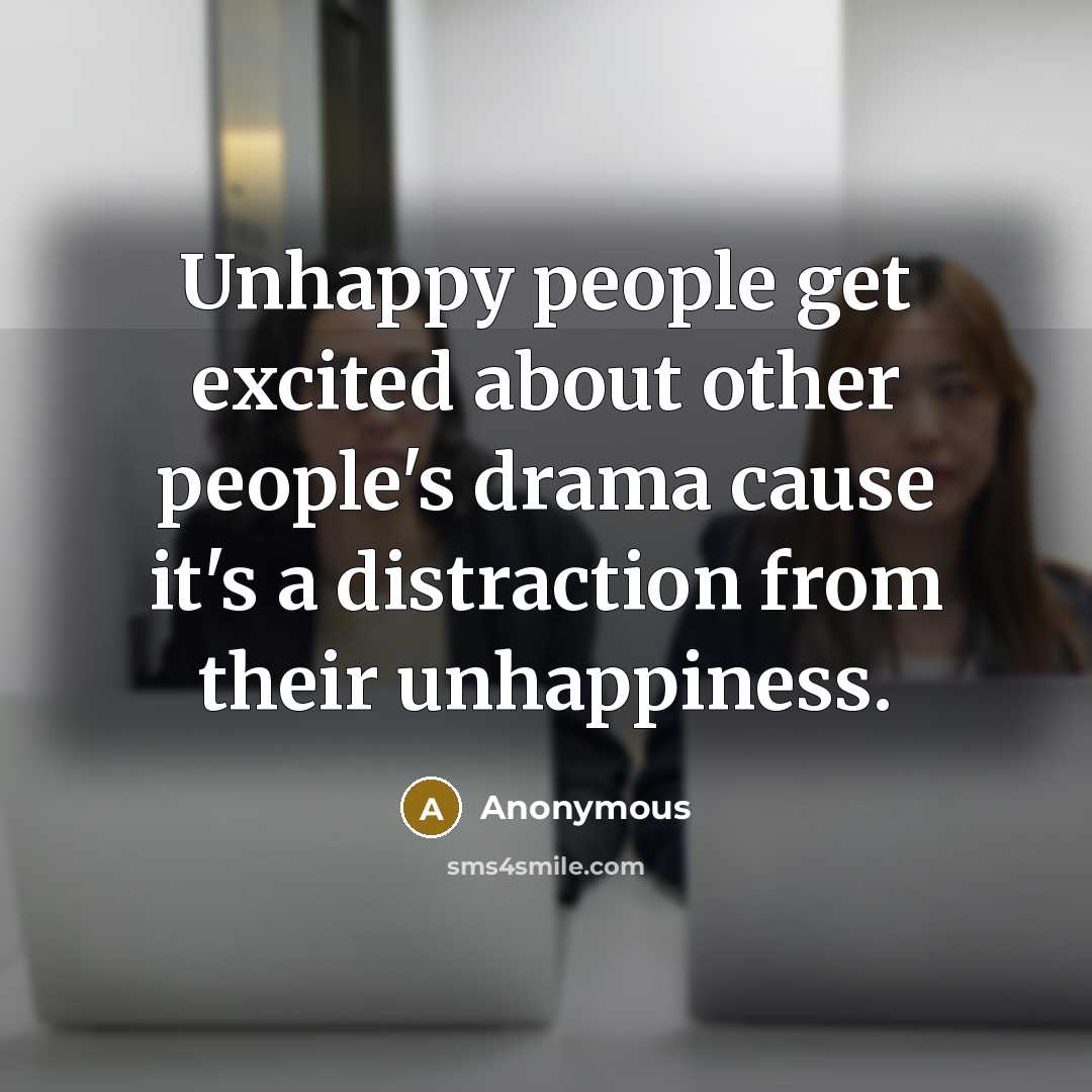 “Unhappy people get excited about other people's drama cause it's…” quote by Anonymous