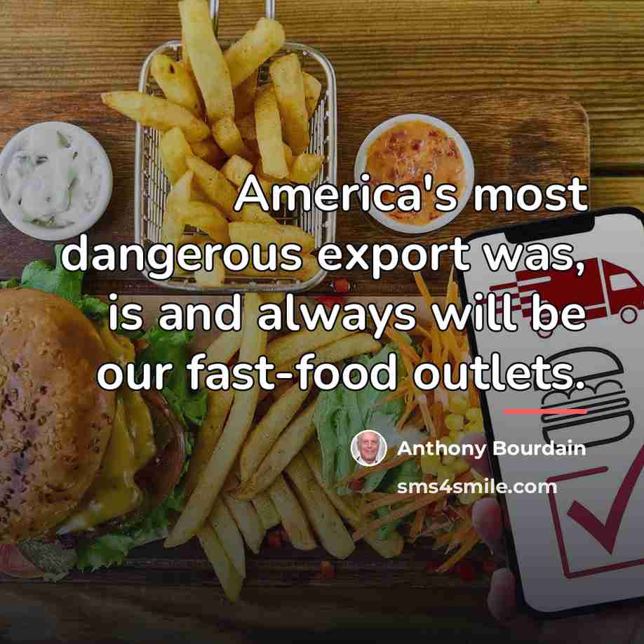 “America's most dangerous export was, is and always will be…” quote by Anthony Bourdain