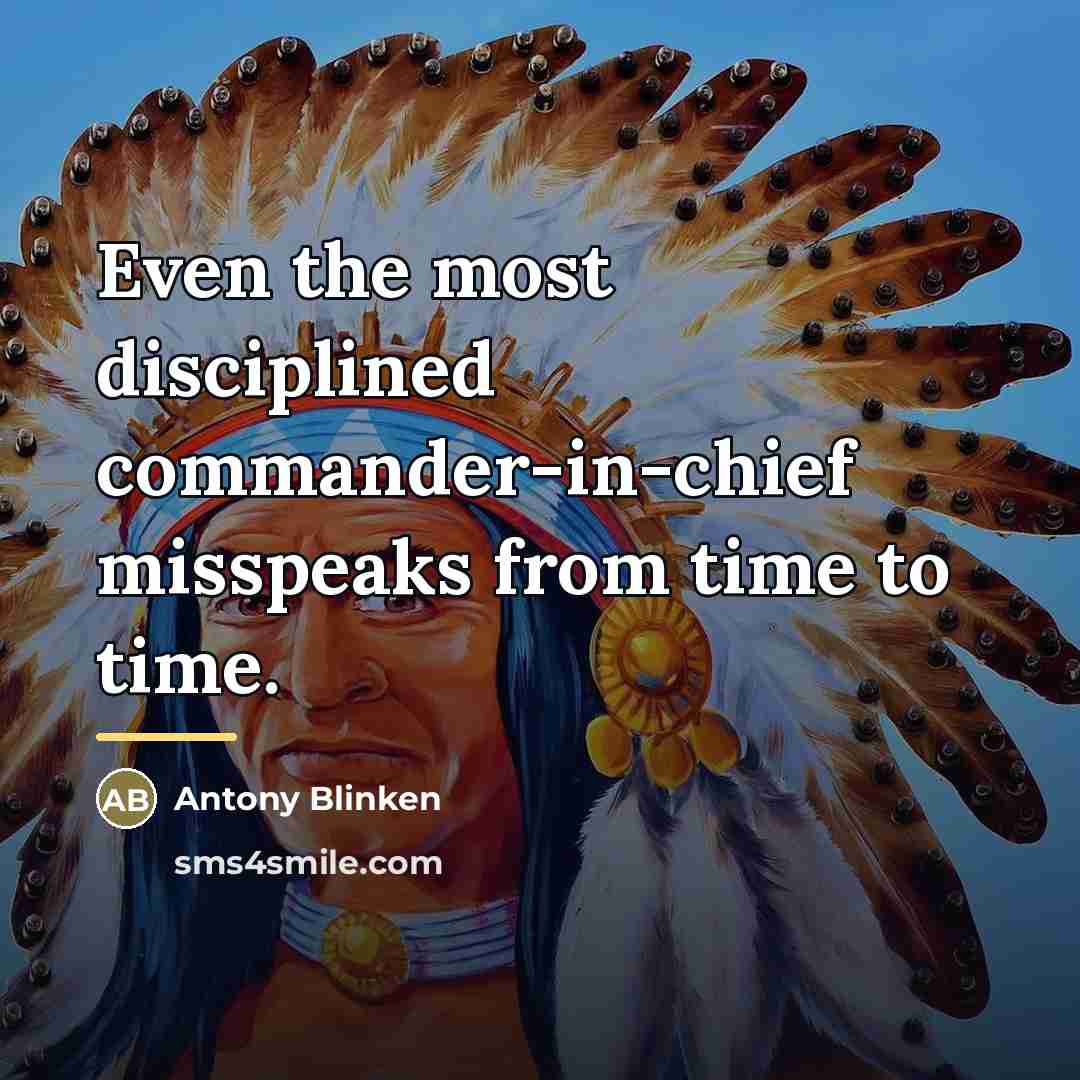 “Even the most disciplined commander-in-chief misspeaks from time to time.…” quote by Antony Blinken