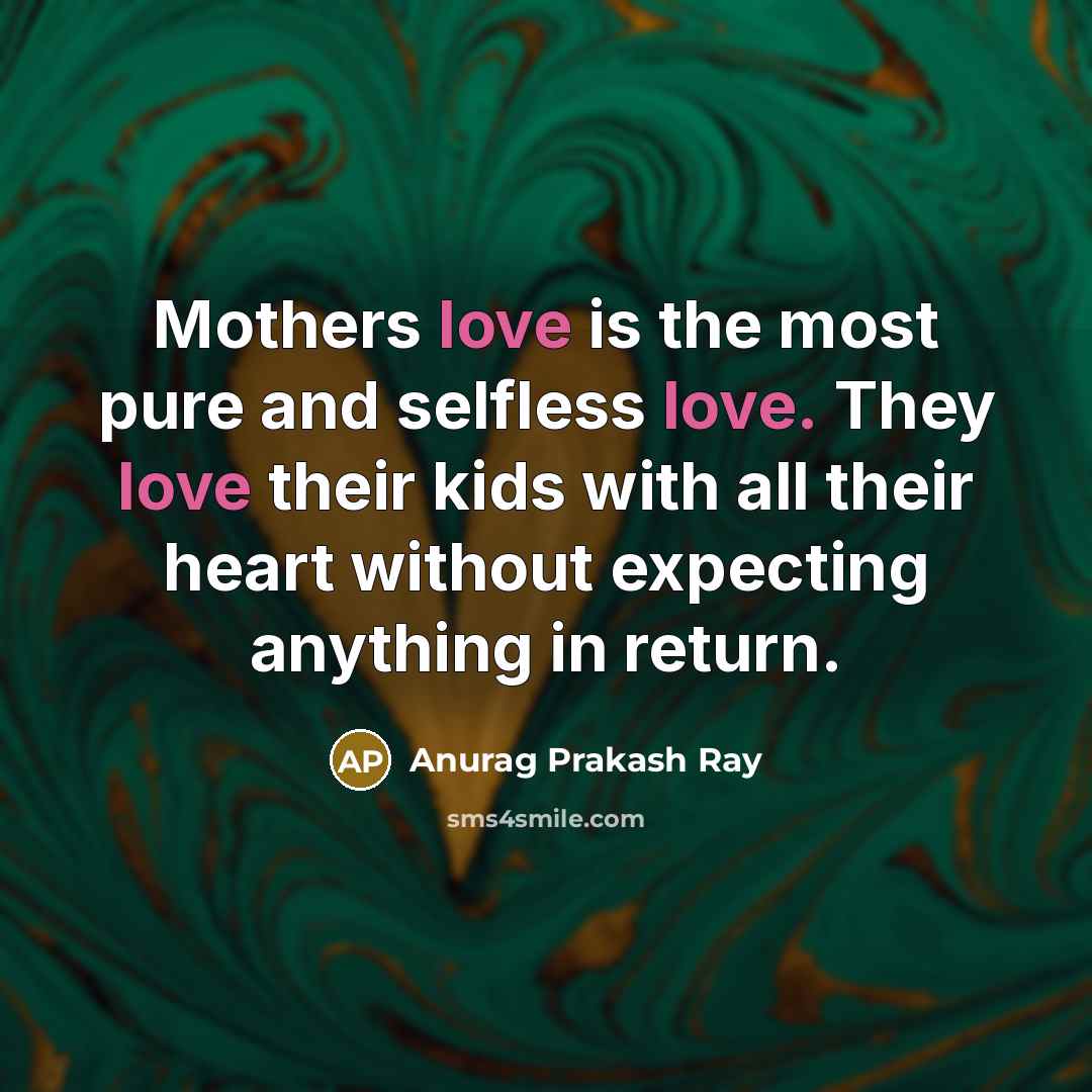 “Mothers love is the most pure and selfless love. They…” quote by Anurag Prakash Ray
