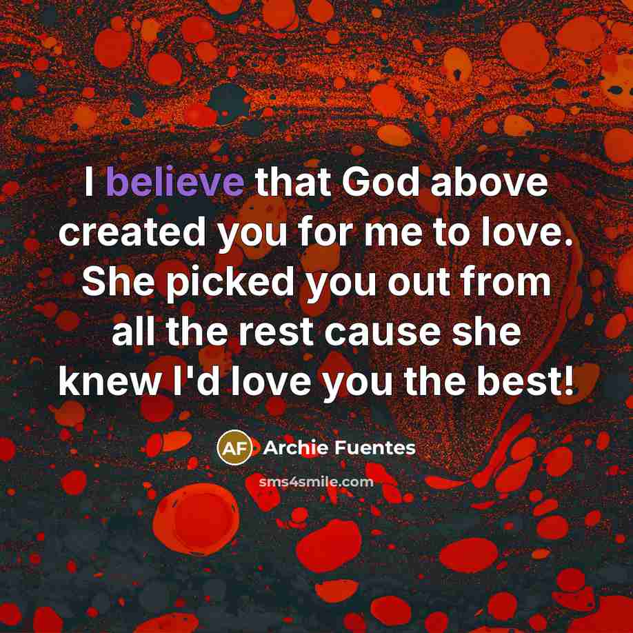 “I believe that God above created you for me to…” quote by Archie Fuentes