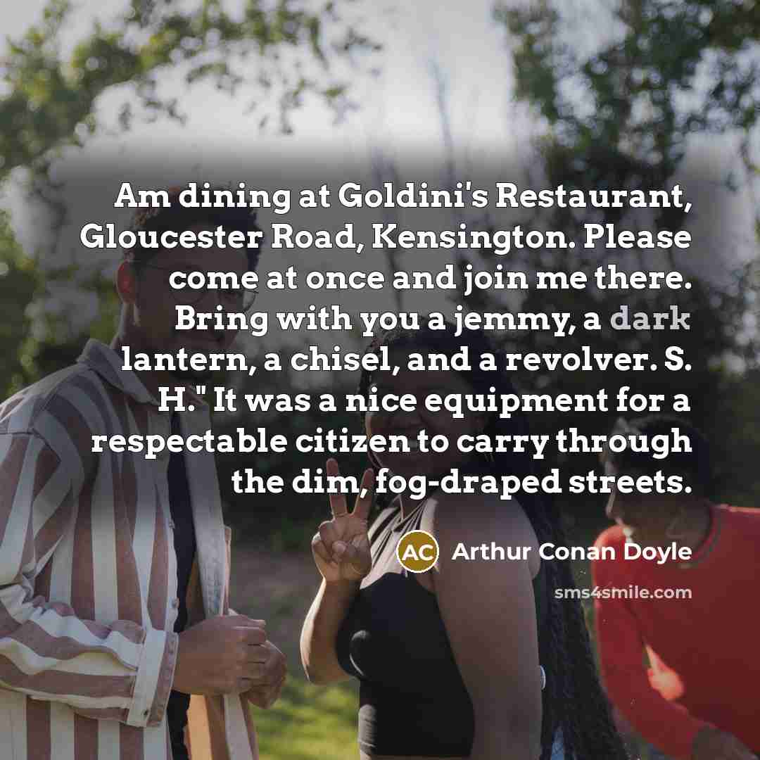 “Am dining at Goldini's Restaurant, Gloucester Road, Kensington. Please come…” quote by Arthur Conan Doyle