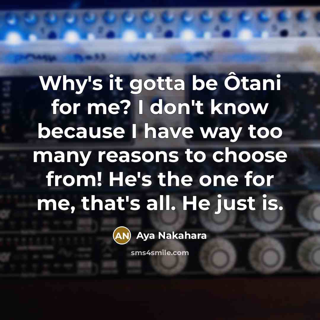 “Why's it gotta be Ôtani for me? I don't know…” quote by Aya Nakahara