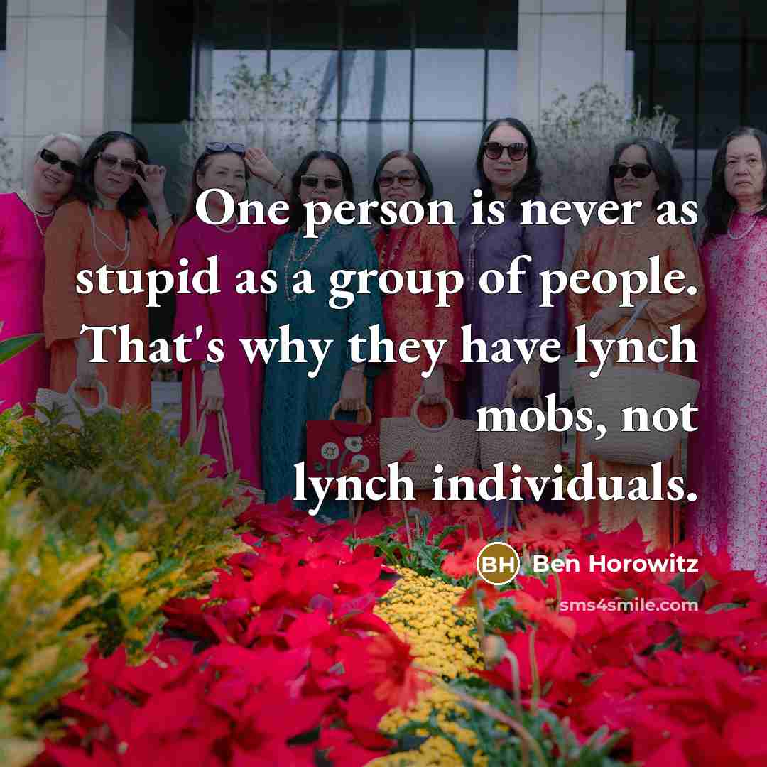 “One person is never as stupid as a group of…” quote by Ben Horowitz