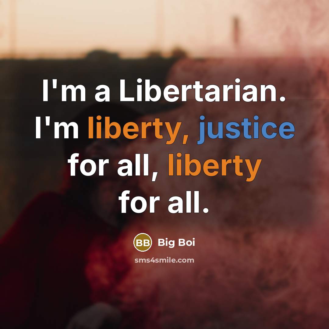“I'm a Libertarian. I'm liberty, justice for all, liberty for…” quote by Big Boi