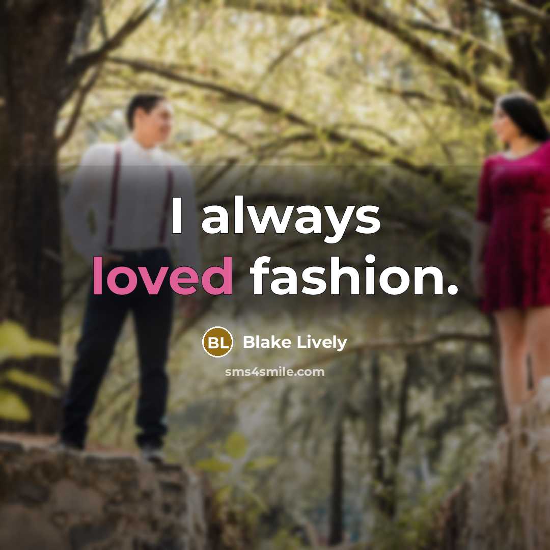 “I always loved fashion.…” quote by Blake Lively