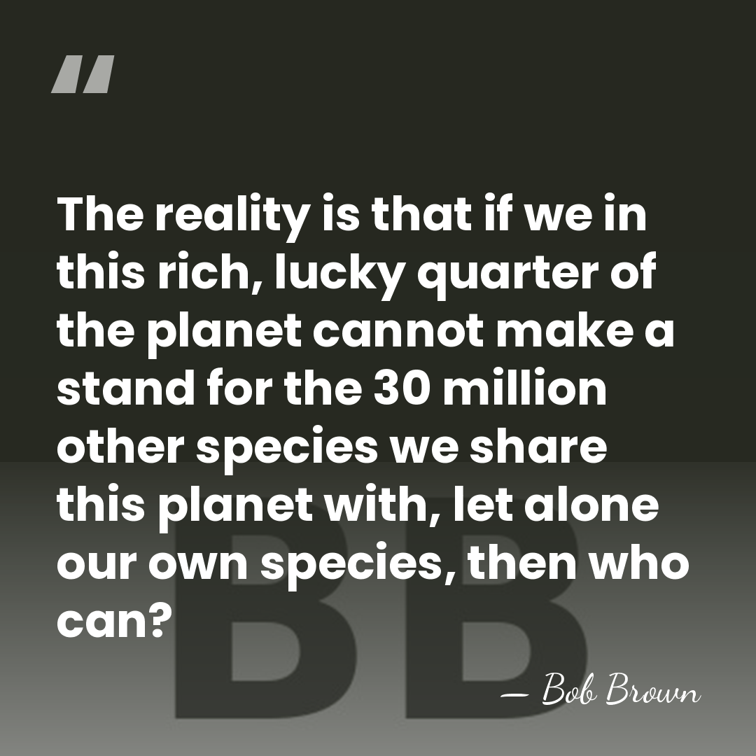 The reality is that if we in this rich, lucky quarter of&hellip; - Bob Brown