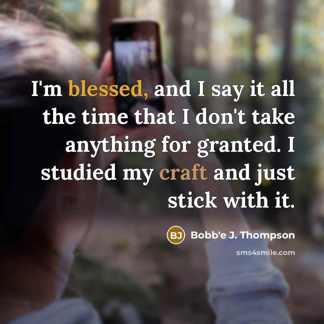 “I'm blessed, and I say it all the time that…” quote by Bobb'e J. Thompson
