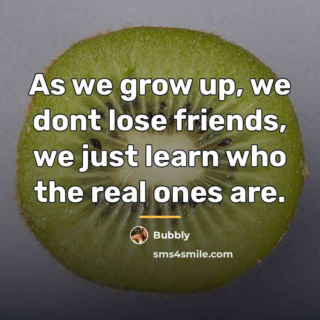 “As we grow up, we dont lose friends, we just…” quote by Bubbly
