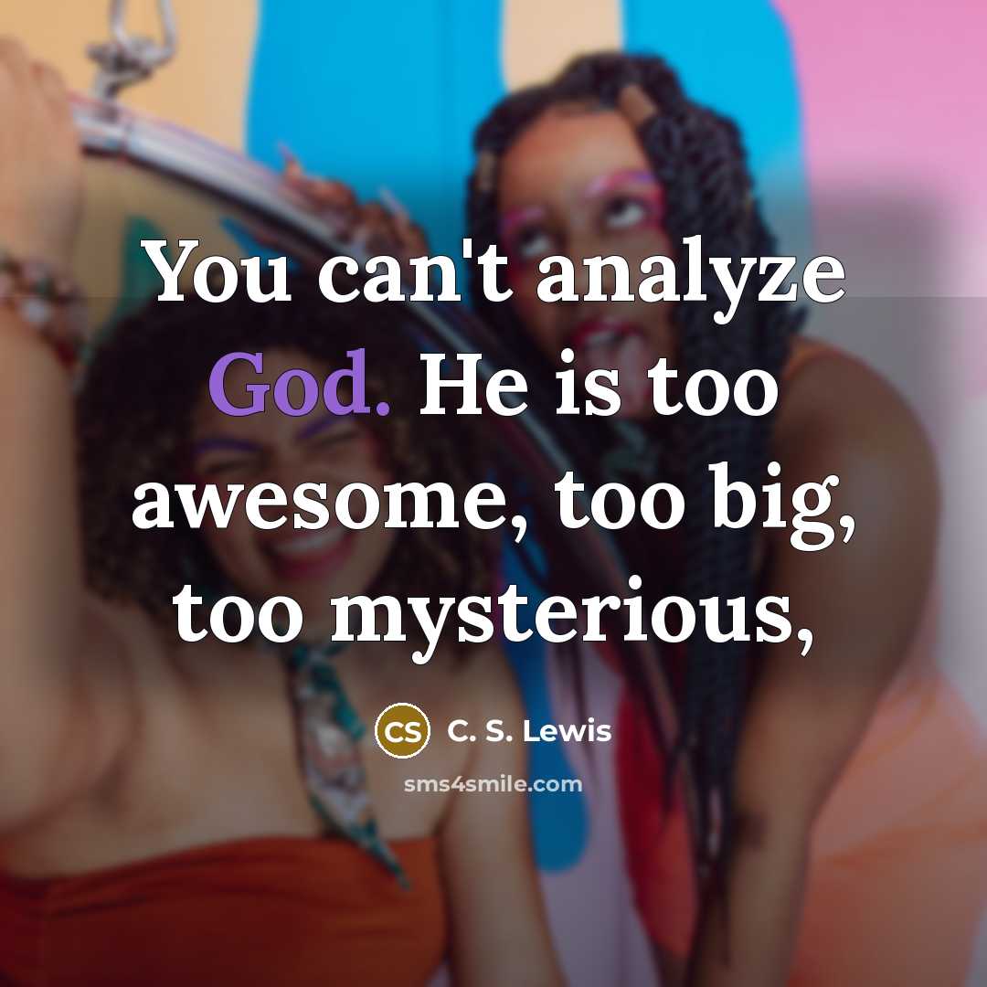 “You can't analyze God. He is too awesome, too big,…” quote by C. S. Lewis