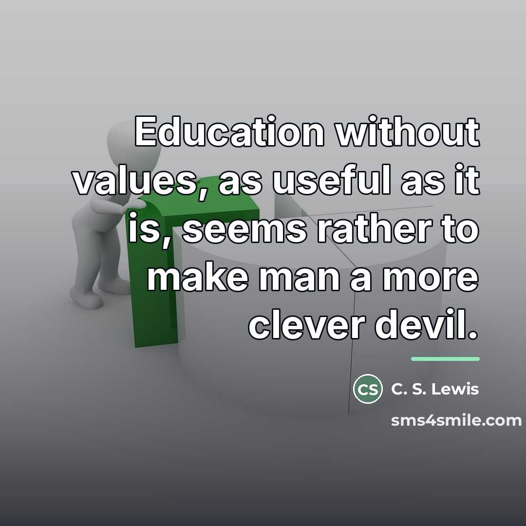 “Education without values, as useful as it is, seems rather…” quote by C. S. Lewis