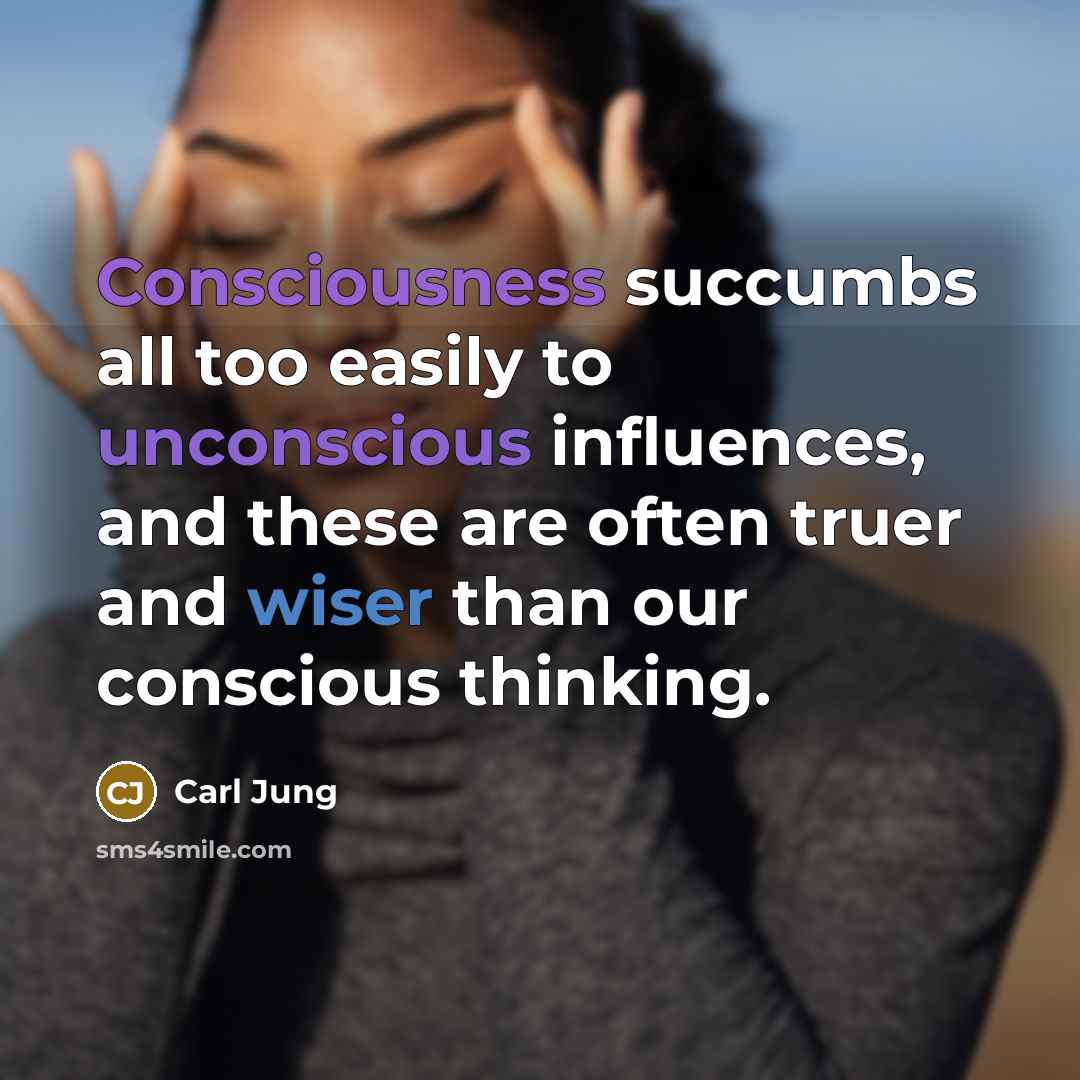 “Consciousness succumbs all too easily to unconscious influences, and these…” quote by Carl Jung