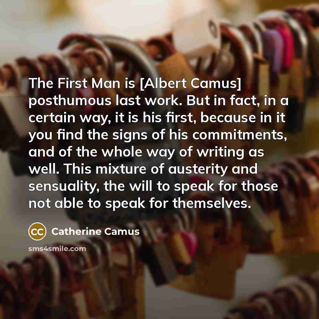 “The First Man is [Albert Camus] posthumous last work. But…” quote by Catherine Camus
