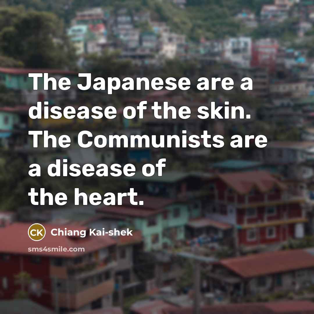 “The Japanese are a disease of the skin. The Communists…” quote by Chiang Kai-shek