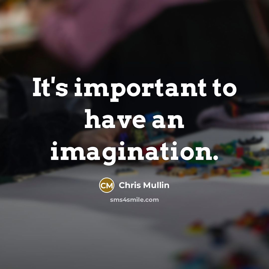 “It's important to have an imagination.…” quote by Chris Mullin
