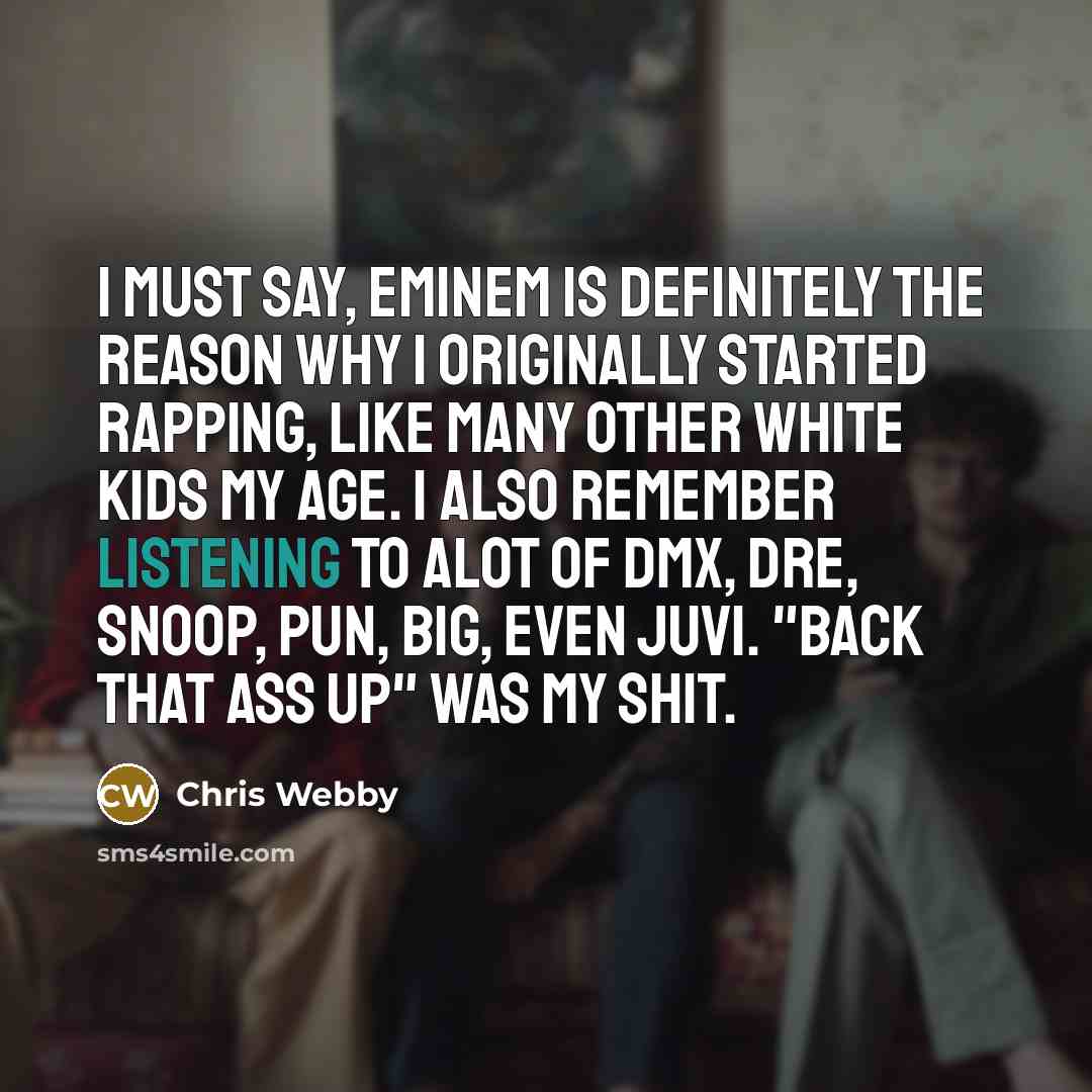 “I must say, Eminem is definitely the reason why I…” quote by Chris Webby