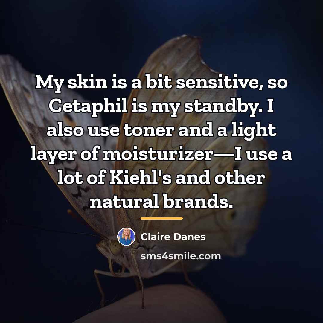 “My skin is a bit sensitive, so Cetaphil is my…” quote by Claire Danes