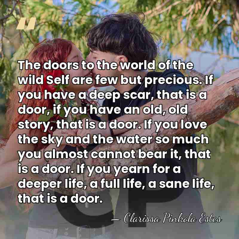 The doors to the world of the wild Self are few but&hellip; - Clarissa Pinkola Estes