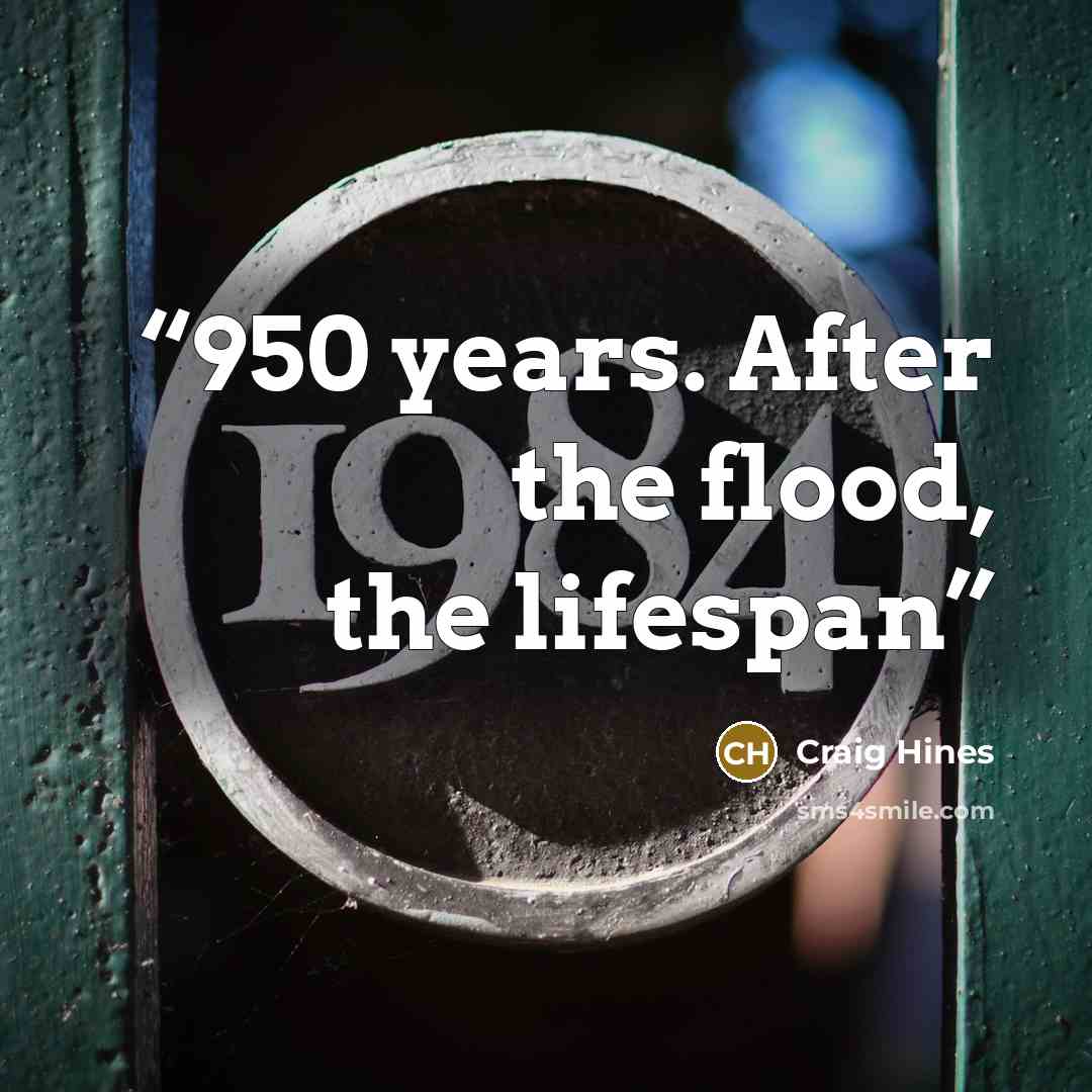 “950 years. After the flood, the lifespan” quote by Craig Hines