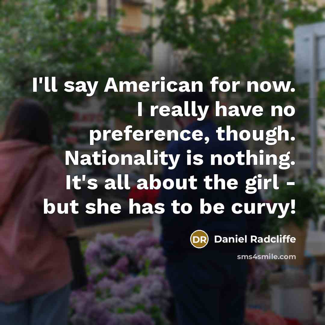 “I'll say American for now. I really have no preference,…” quote by Daniel Radcliffe