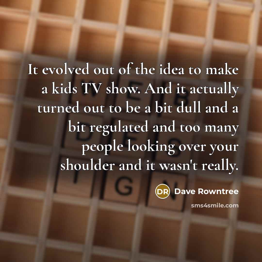 “It evolved out of the idea to make a kids…” quote by Dave Rowntree