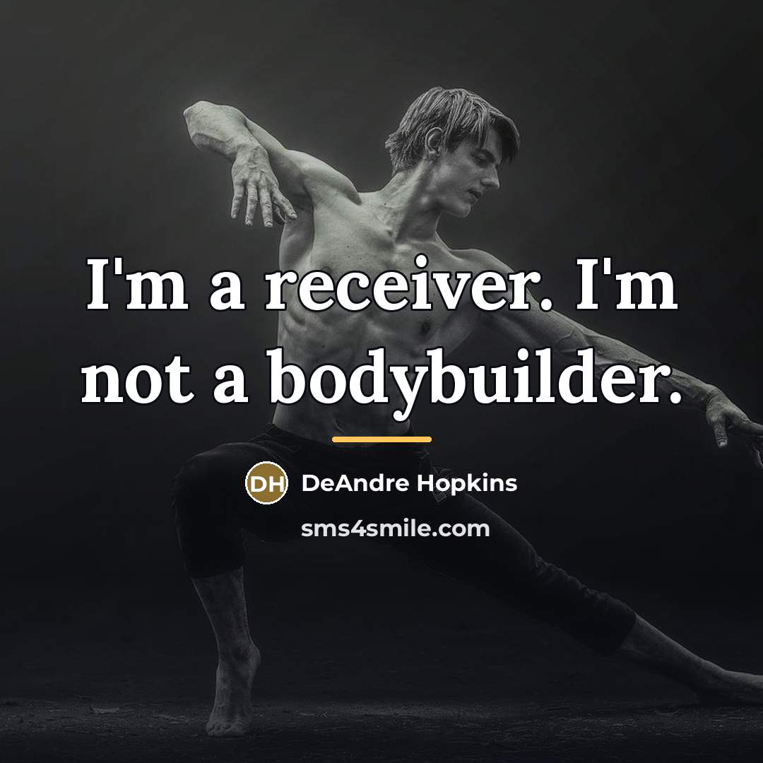 “I'm a receiver. I'm not a bodybuilder.…” quote by DeAndre Hopkins