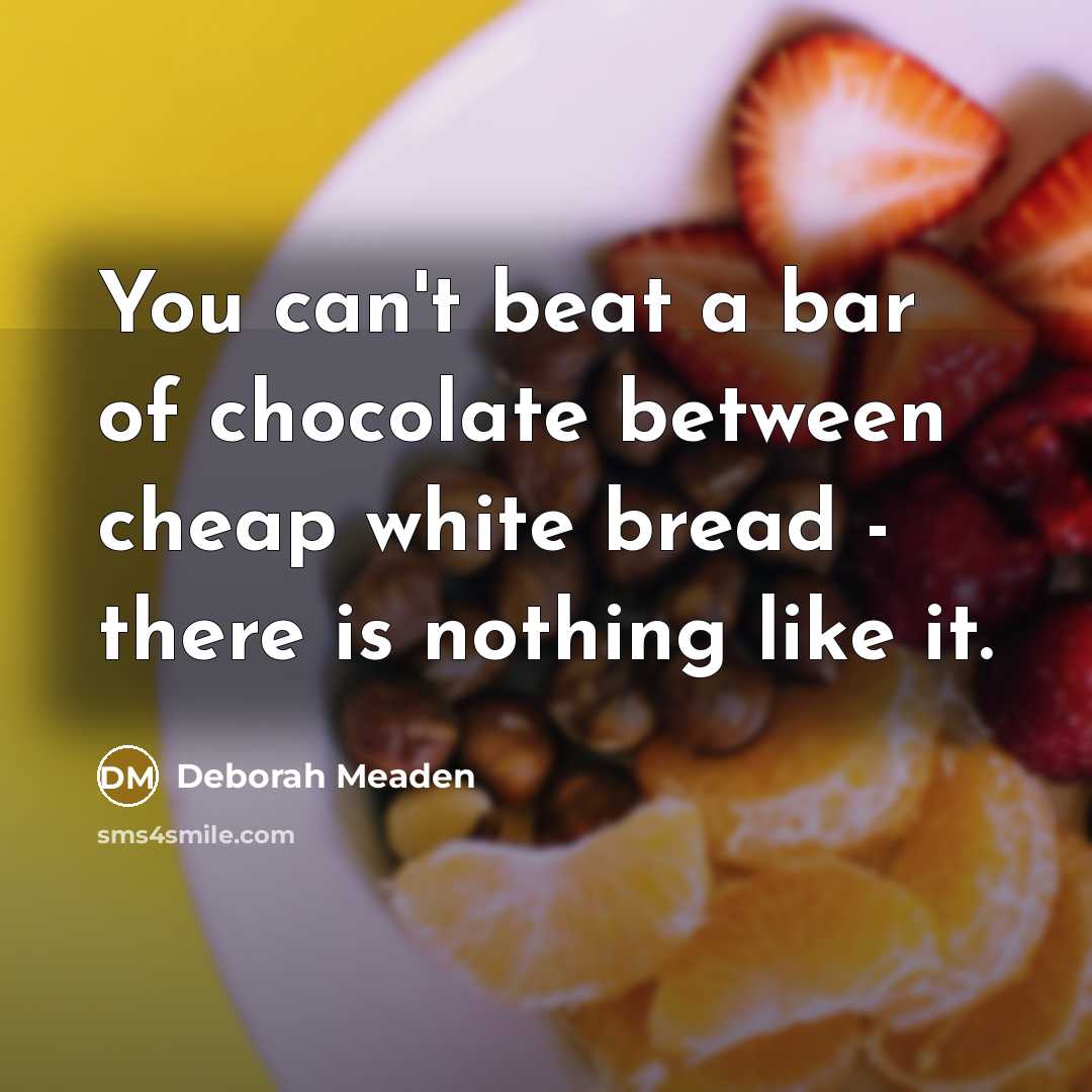 “You can't beat a bar of chocolate between cheap white…” quote by Deborah Meaden