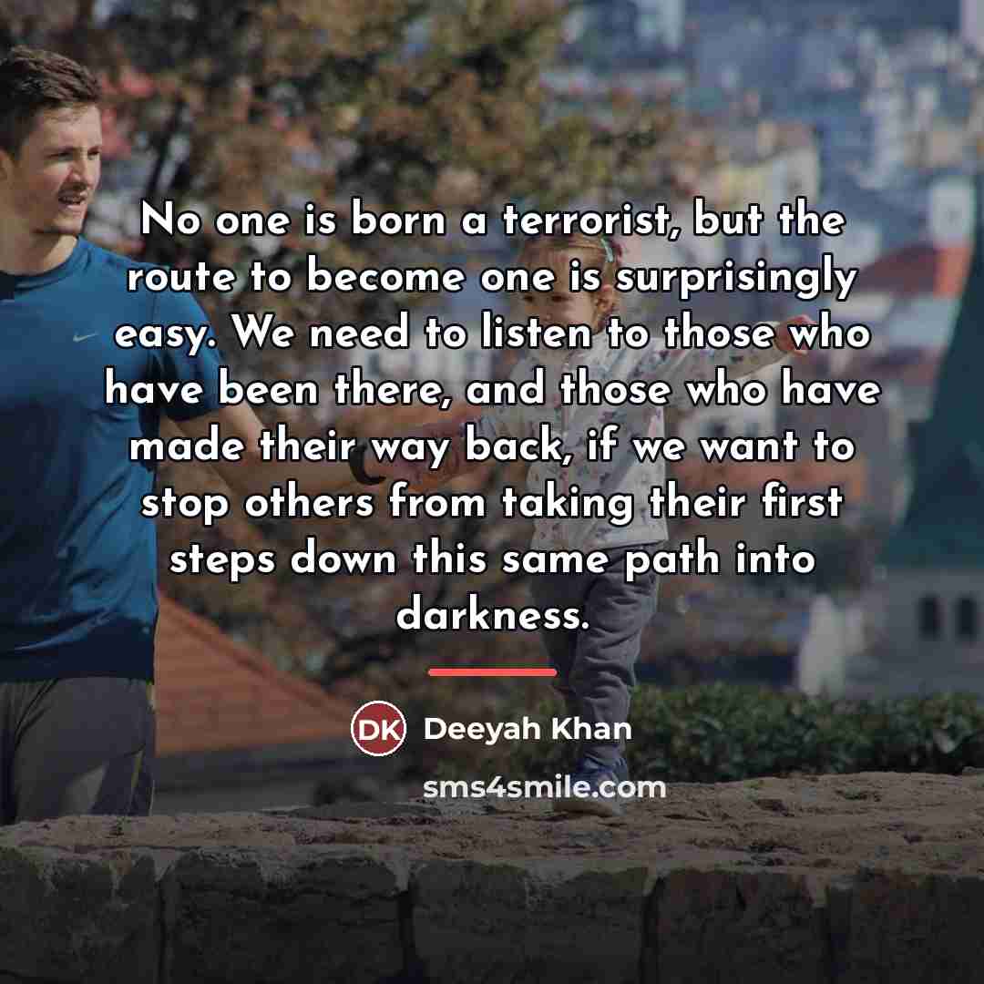 “No one is born a terrorist, but the route to…” quote by Deeyah Khan