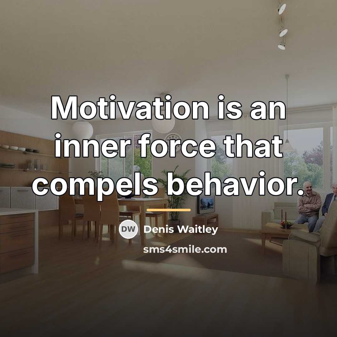 “Motivation is an inner force that compels behavior.…” quote by Denis Waitley