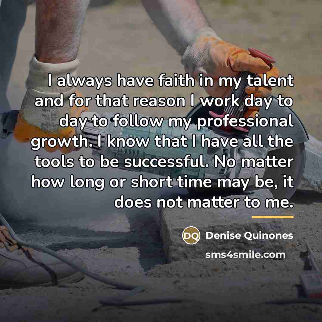 “I always have faith in my talent and for that…” quote by Denise Quinones