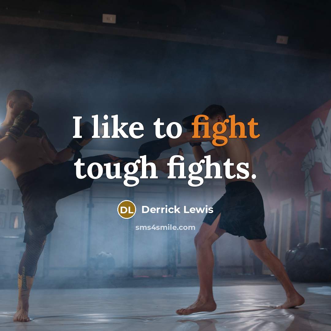 “I like to fight tough fights.…” quote by Derrick Lewis