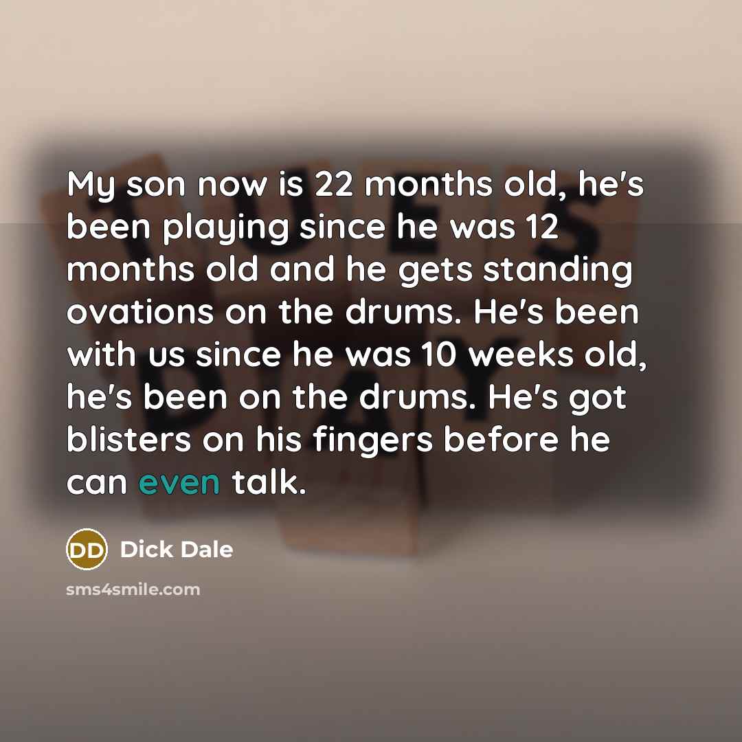 “My son now is 22 months old, he's been playing…” quote by Dick Dale